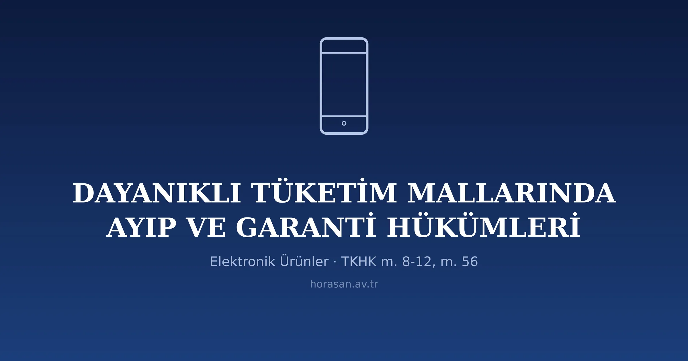 Dayanıklı Tüketim Mallarında Ayıp ve Garanti Hükümleri: Elektronik Ürünler Bakımından Değerlendirme (TKHK m. 8-12, m. 56)