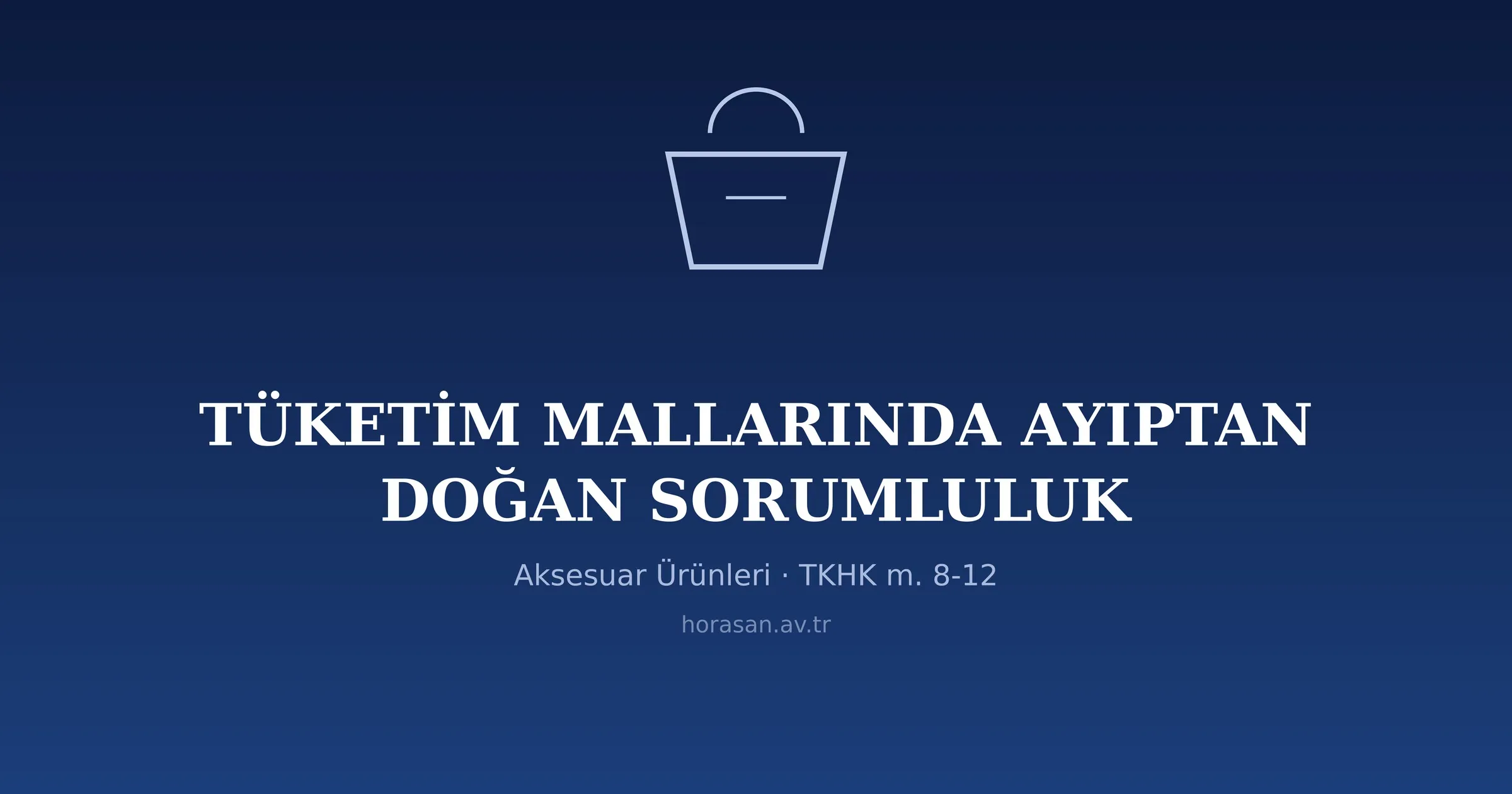 Tüketim Mallarında Ayıptan Doğan Sorumluluk: Aksesuar Ürünleri Bakımından Değerlendirme (TKHK m. 8-12)